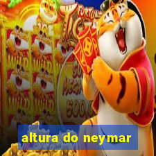 altura do neymar